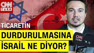 İsrail-Türkiye Arası Ticaretin Durması İsrail'de Nasıl Yankı Buldu? Serdar Er Aktardı | Akıl Çemberi