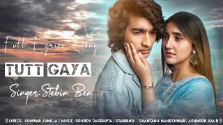 Tutt Gaya (Lyrics) | Stebin Ben | Shantanu Maheshwari & Ashnoor Kaur | Kunwar Juneja | Woh Pyar Wali