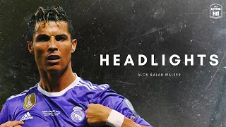 Cristiano Ronaldo➤"HEADLIGHTS"ALOK&ALAN WALKER"2018|HD