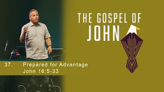 Prepared for Advantage - John 16:5-33