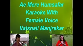 Ae Mere Humsafar Karaoke With Female Voice Vaishali Manjrekar