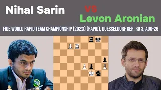 Nihal Sarin vs Levon Aronian ||FIDE World Rapid Team Championship 2023(rapid), Duesseldorf GER, rd 3