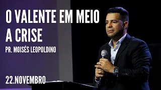 O VALENTE EM MEIO A CRISE - Pr. Moisés Leopoldino || Igreja Mahanaim