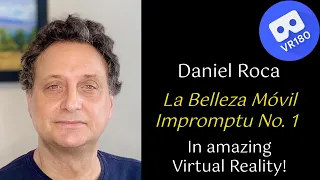 Daniel Roca -- La Belleza Móvil, Impromptu No. 1.  In Virtual Reality [8K]