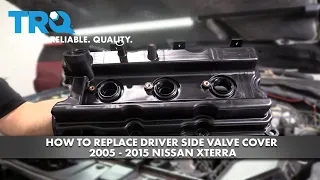 How to Replace Driver Side Valve Cover 2005-2015 Nissan Xterra