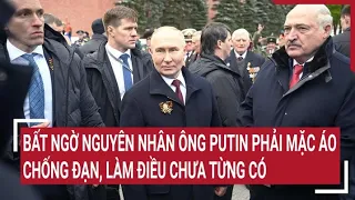 Chiến sự Nga-Ukraine: Bất ngờ nguyên nhân ông Putin mặc áo chống đạn, làm điều chưa từng có