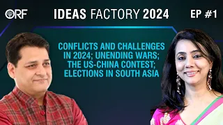Conflicts and Challenges in 2024; Unending Wars; the US-China Contest; Elections in South Asia