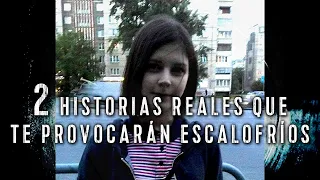 2 HISTORIAS REALES QUE TE PROVOCARÁN ESCALOFRÍOS