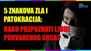 5 ZNAKOVA ZLA I PATOKRACIJA: KAKO PREPOZNATI LJUDE POKVARENOG SRCA? / ATMA