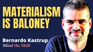 Bernardo Kastrup: Why materialism is baloney || March 2022