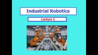 Industrial Robotics Lecture 1