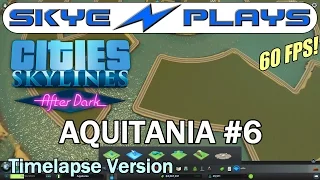 Cities Skylines After Dark ►AQUITANIA Part 6◀ Edited/Timelapse Version [1080p 60 FPS]