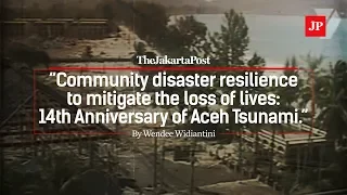 Community disaster resilience to mitigate the loss of lives: 14th Anniversary of Aceh Tsunami