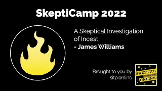 SkeptiCamp22: A Skeptical Investigation of Incest - James Williams