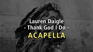 Lauren Daigle - Thank God I Do (ACAPELLA) #laurendaigle #acapella