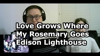 First time listening to Edison Lighthouse - LOVE GROWS WHERE MY ROSEMARY GOES (1970)