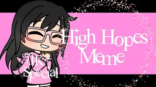 High Hopes Meme // Gacha Life // 71K+ Special