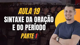 AULA 19 - SINTAXE DA ORAÇÃO E DO PERÍODO (PARTE 1)