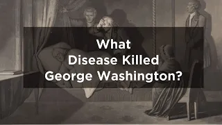 What Disease Did George Washington Die From?
