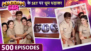 Grand Celebration On The Set Of Maddam Sir | 500 Episode | Bhavika, Gulki, Yukti kapoor
