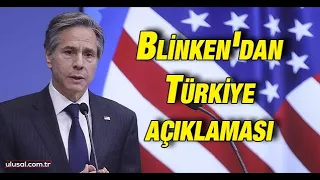 ABD Dışişleri Bakanı Blinken: ''Türkiye ile iş birliğinin sürdürülmesi büyük önem taşımaktadır''