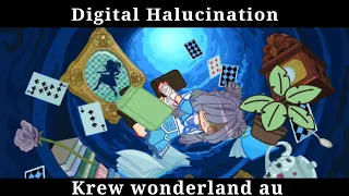 | Digital Halucination | Krew Wonderland au | Gcmv |
