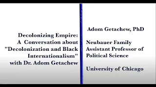 Decolonization and Black Internationalism: A Conversation with Dr. Adom Getachew