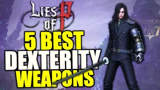 Lies of P - BEST Dex Weapons - The 5 BEST Dex (Technique) Scaling Weapons