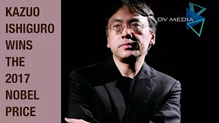 The 2017 Nobel Prize in Literature is awarded to English writer  Kazuo Ishiguro