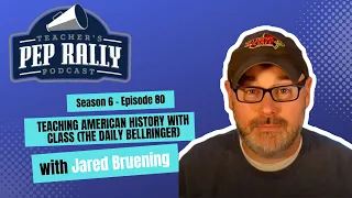 Bringing History to Life:  Engaging Students in American History Class with Jared Bruening