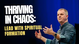 Thriving in Chaos: Lead with Spiritual Formation