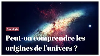 Peut-on comprendre l’origine de l’univers ? - Christophe GALFARD