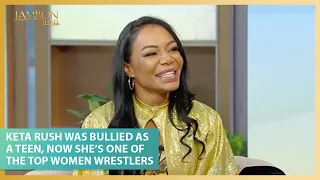 Keta Rush Was Bullied as a Teen, Now She’s One of the Top Women Wrestlers