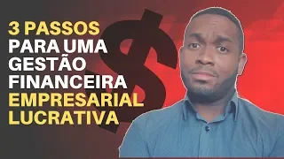 3 passos para uma gestão financeira empresarial lucrativa