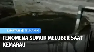 Fenomena Sumur Meluber Saat Kemarau | Liputan 6 Semarang