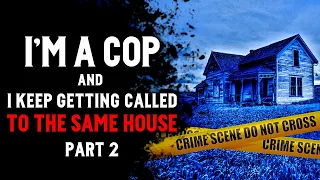 Scary Reddit Story Part 2 | I’m a cop and I keep getting called to the same house