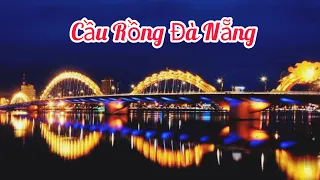 NGẮM CẦU RỒNG ĐÀ NẴNG PHUN LỬA VỀ ĐÊM | DRAGON BRIDGE IN DA NANG VIETNAM