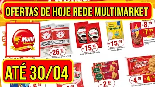 Ofertas Rede Multimarket Válidas de 29 a 30/04/24 - Promoções do Hoje do Multimarket