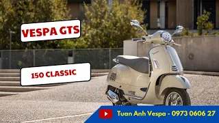 Giới Thiệu Vespa GTS 150 Classic 2023 - Vespa Ngày Càng Hiểu Người Tiêu Dùng Việt Nam Hơn
