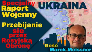 Wojna na Ukrainie. Przebijanie się przez Rosyjską Obronę - Gość Marek Meissner.