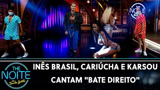 Inês Brasil, Cariúcha e Karsou cantam "Bate Direito" | The Noite (18/03/21)