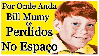 Por Onde Anda Bill Mumy o Will Robinson de Perdidos no Espaço