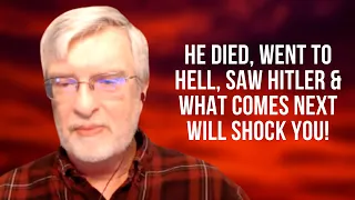 He Died, Went to Hell, Saw Hitler & What Comes Next Will Shock You!