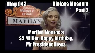 Vlog 043 - Ripleys Museum - Part 2 - Marilyn Monroe's $5 Million Happy Birthday, Mr President Dress