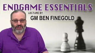 Endgame Essentials Lecture by GM Ben Finegold