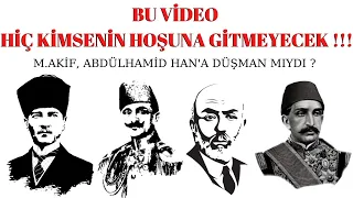 BU VİDEO HİÇ KİMSENİN HOŞUNA GİTMEYECEK / M.AKİF, ABDÜLHAMİD HAN'A DÜŞMAN MIYDI ?