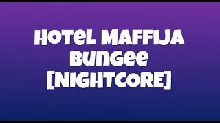 Hotel Maffija - Bungee [NIGHTCORE]