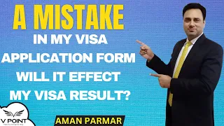 A Mistake in My Visa Application Form | Will it Effect My Visa Result?