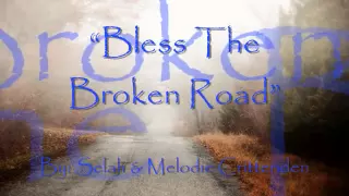 Bless The Broken Road - Selah & Melodie Crittenden (lyric video)