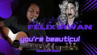 FELIX IRWAN "YOU'RE BEAUTIFUL" BY JAMES BLUNT / REACTION VIDEO